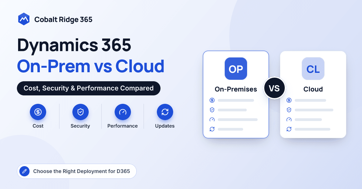Dynamics 365 On-Premise vs Cloud – Cost, Security & Performance Comparison