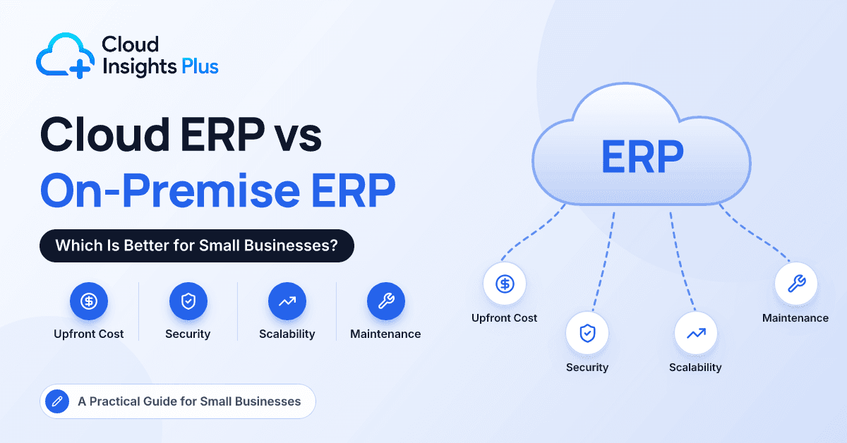 Cloud ERP vs On-Premise ERP: Which Is Better for Small Businesses?